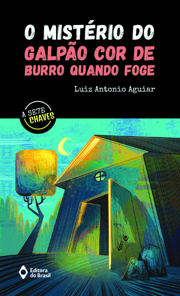 O MISTERIO DO GALPÃO COR DE BURRO QUANDO FOGE - Editora do Brasil