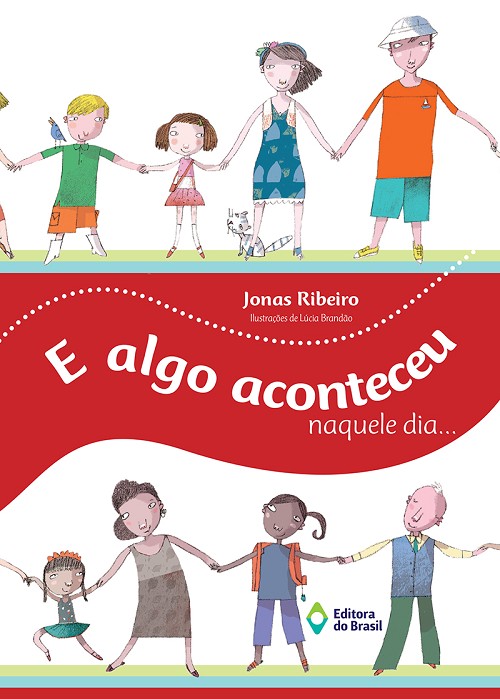 E ALGO ACONTECEU NAQUELE DIA... - Editora do Brasil